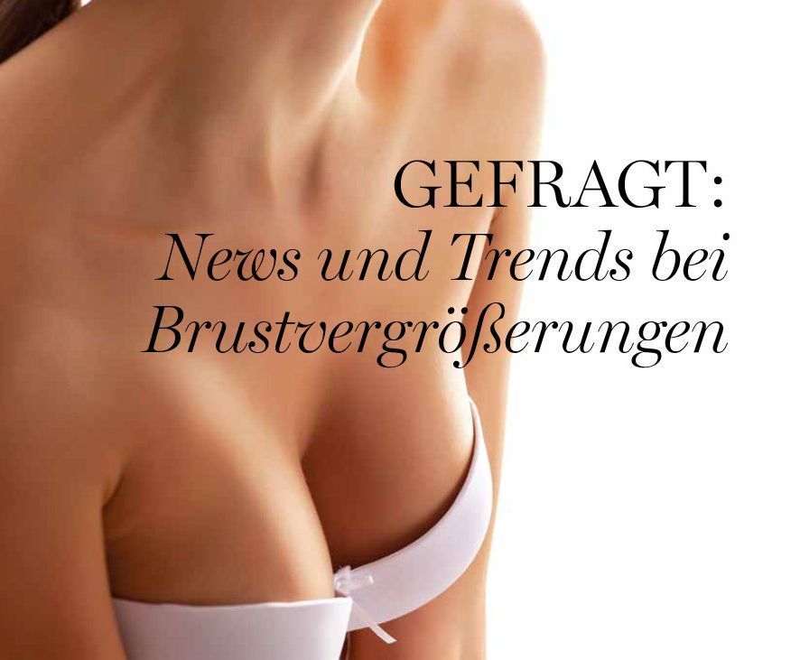 Gefragt News und Trends bei Brustvergrößerungen